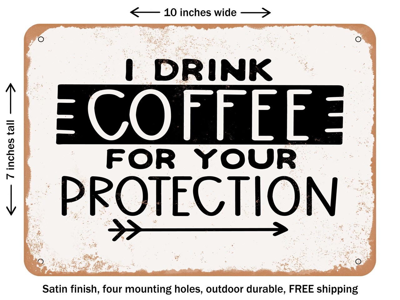 DECORATIVE METAL SIGN - I Drink Coffee For Your Protection - Vintage Rusty Look